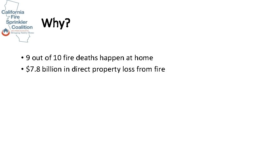 Why? • 9 out of 10 fire deaths happen at home • $7. 8