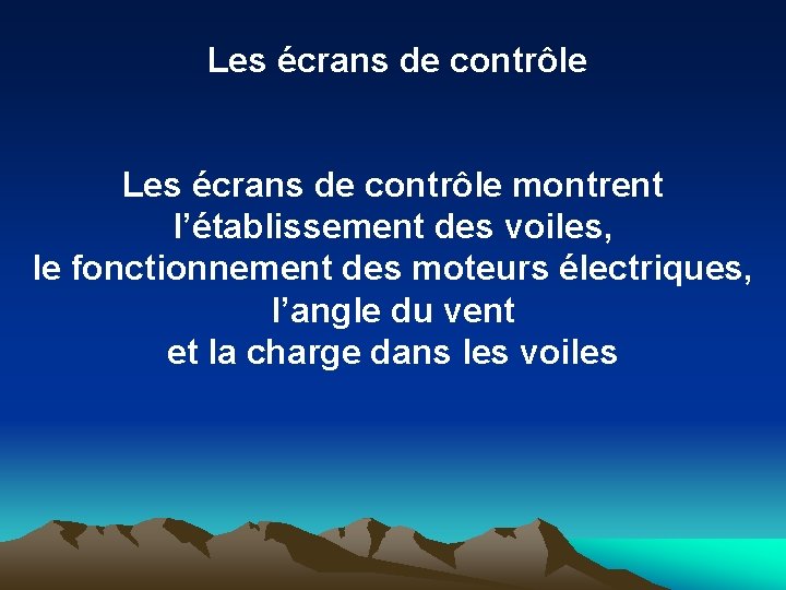 Les écrans de contrôle montrent l’établissement des voiles, le fonctionnement des moteurs électriques, l’angle