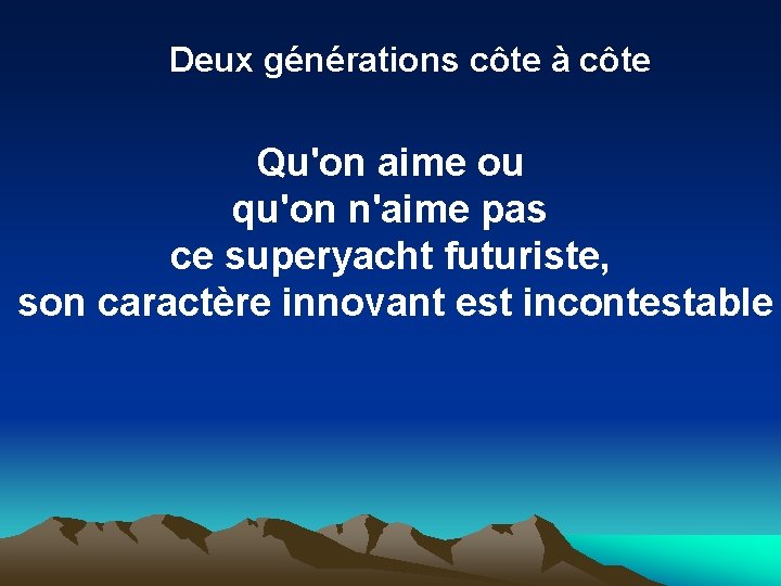 Deux générations côte à côte Qu'on aime ou qu'on n'aime pas ce superyacht futuriste,