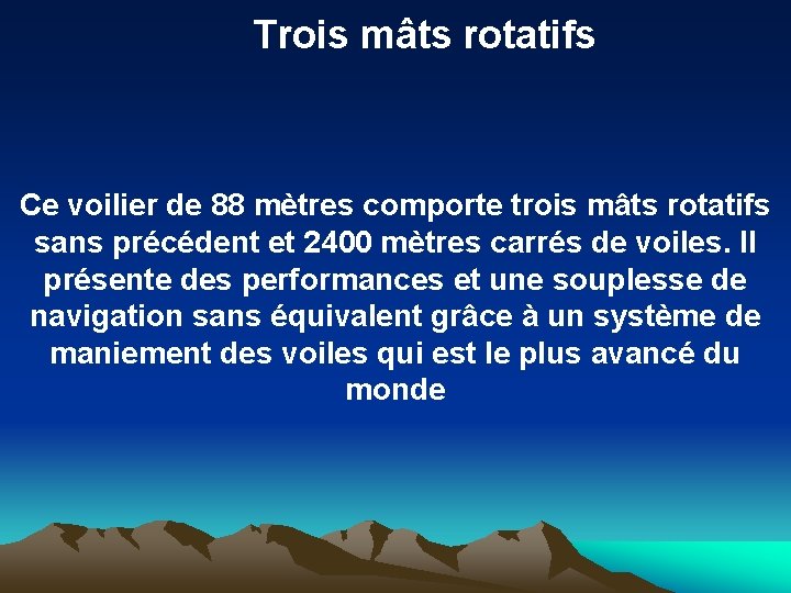 Trois mâts rotatifs Ce voilier de 88 mètres comporte trois mâts rotatifs sans précédent