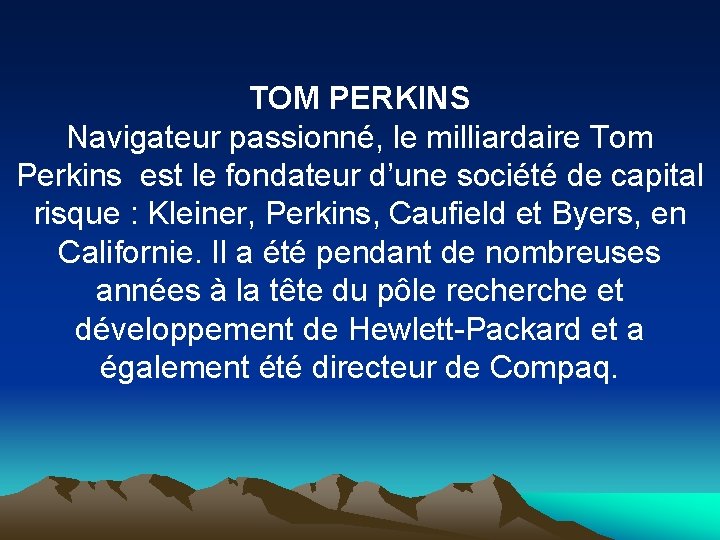TOM PERKINS Navigateur passionné, le milliardaire Tom Perkins est le fondateur d’une société de