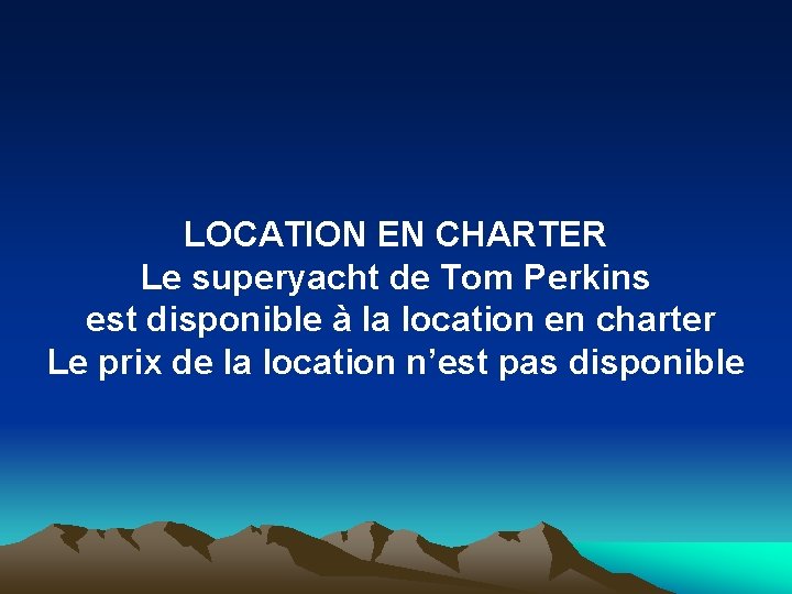 LOCATION EN CHARTER Le superyacht de Tom Perkins est disponible à la location en