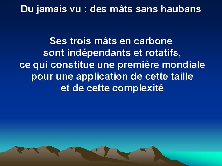 Du jamais vu : des mâts sans haubans Ses trois mâts en carbone sont