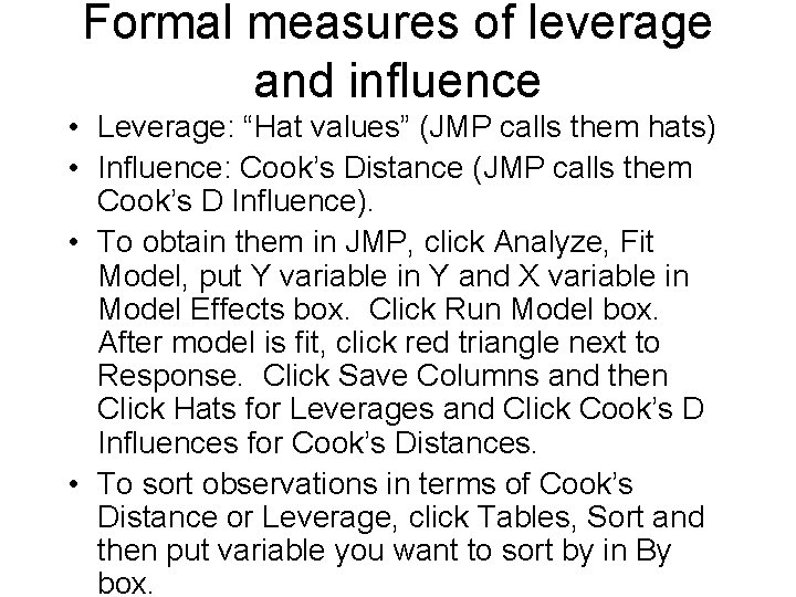 Formal measures of leverage and influence • Leverage: “Hat values” (JMP calls them hats)