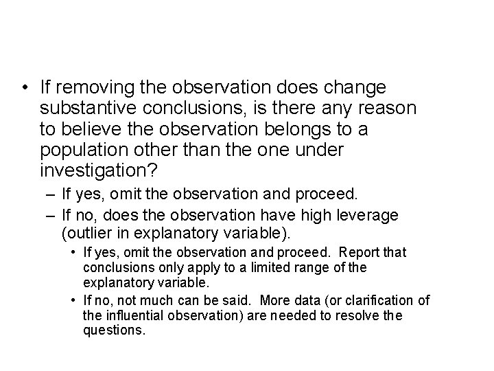  • If removing the observation does change substantive conclusions, is there any reason