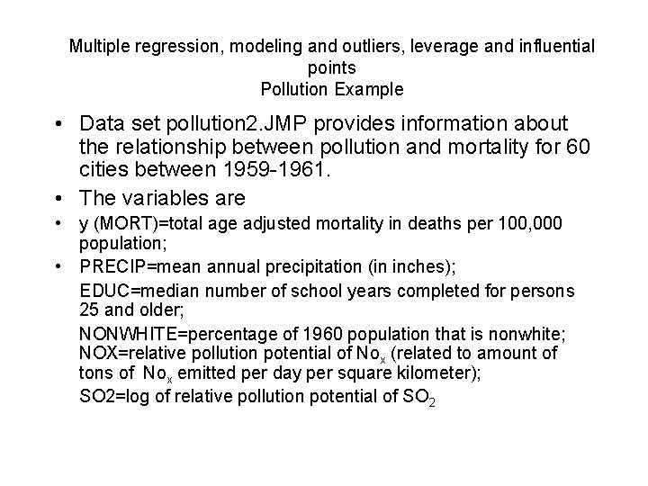Multiple regression, modeling and outliers, leverage and influential points Pollution Example • Data set