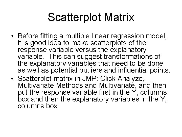 Scatterplot Matrix • Before fitting a multiple linear regression model, it is good idea