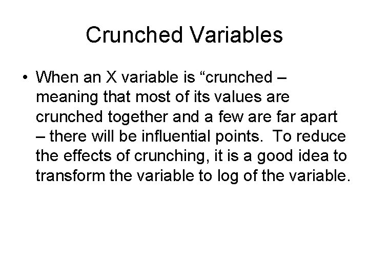 Crunched Variables • When an X variable is “crunched – meaning that most of