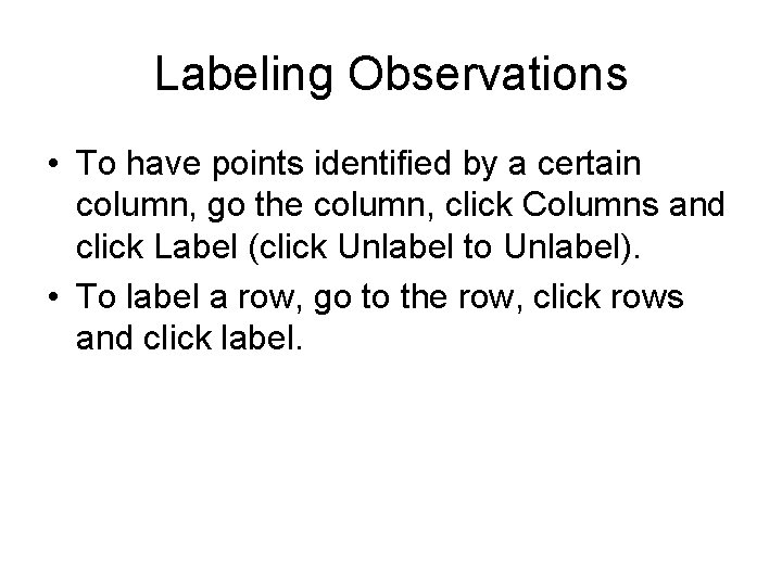 Labeling Observations • To have points identified by a certain column, go the column,