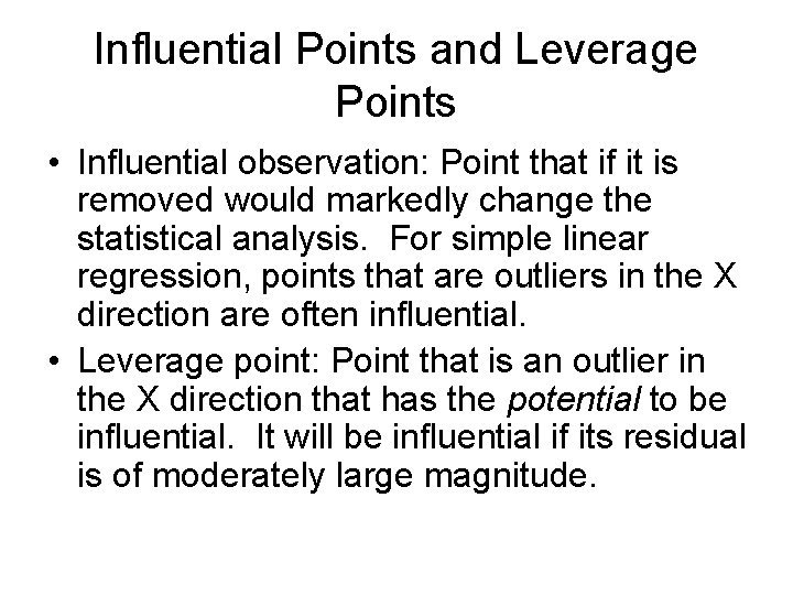 Influential Points and Leverage Points • Influential observation: Point that if it is removed