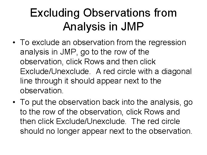 Excluding Observations from Analysis in JMP • To exclude an observation from the regression