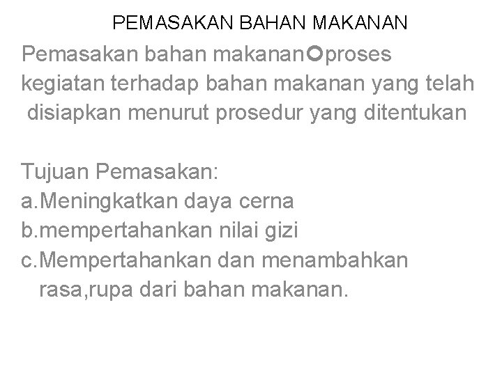 PEMASAKAN BAHAN MAKANAN Pemasakan bahan makanan proses kegiatan terhadap bahan makanan yang telah disiapkan