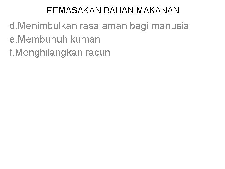 PEMASAKAN BAHAN MAKANAN d. Menimbulkan rasa aman bagi manusia e. Membunuh kuman f. Menghilangkan