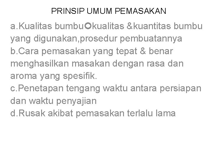 PRINSIP UMUM PEMASAKAN a. Kualitas bumbu kualitas &kuantitas bumbu yang digunakan, prosedur pembuatannya b.