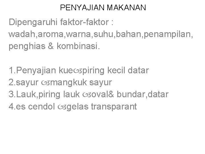 PENYAJIAN MAKANAN Dipengaruhi faktor-faktor : wadah, aroma, warna, suhu, bahan, penampilan, penghias & kombinasi.