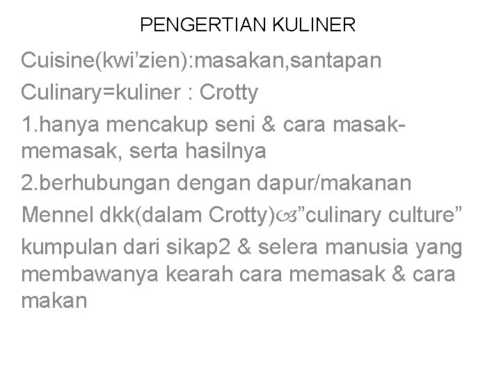 PENGERTIAN KULINER Cuisine(kwi’zien): masakan, santapan Culinary=kuliner : Crotty 1. hanya mencakup seni & cara