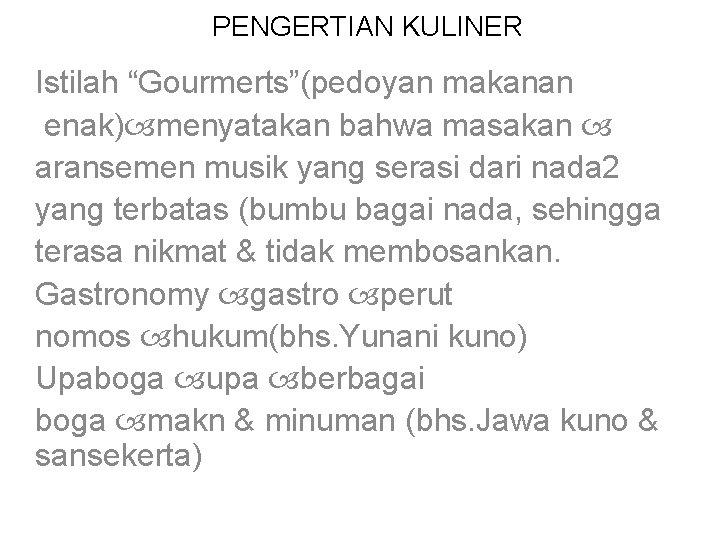 PENGERTIAN KULINER Istilah “Gourmerts”(pedoyan makanan enak) menyatakan bahwa masakan aransemen musik yang serasi dari PENGERTIAN KULINER Istilah “Gourmerts”(pedoyan makanan enak) menyatakan bahwa masakan aransemen musik yang serasi dari