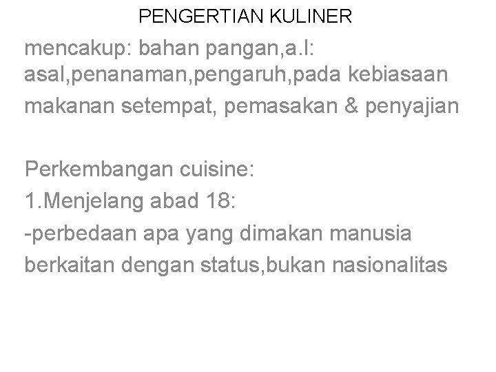 PENGERTIAN KULINER mencakup: bahan pangan, a. l: asal, penanaman, pengaruh, pada kebiasaan makanan setempat,