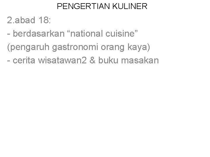 PENGERTIAN KULINER 2. abad 18: - berdasarkan “national cuisine” (pengaruh gastronomi orang kaya) -