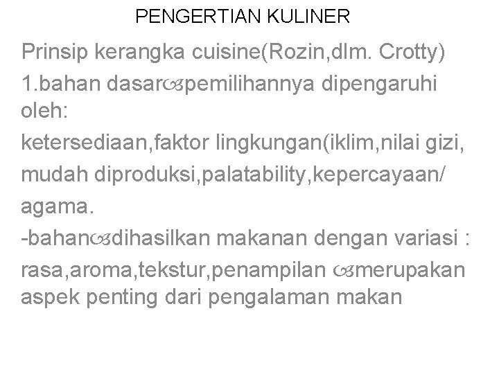 PENGERTIAN KULINER Prinsip kerangka cuisine(Rozin, dlm. Crotty) 1. bahan dasar pemilihannya dipengaruhi oleh: ketersediaan,