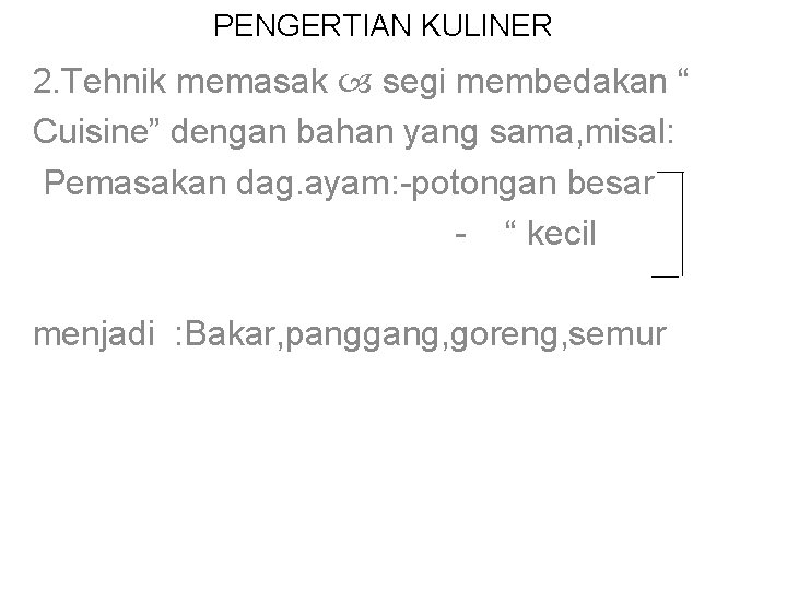 PENGERTIAN KULINER 2. Tehnik memasak segi membedakan “ Cuisine” dengan bahan yang sama, misal: