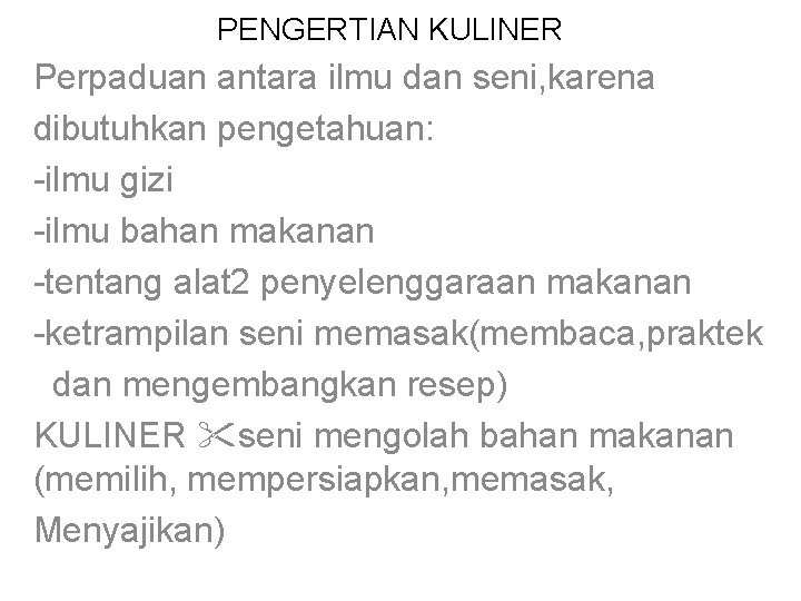 PENGERTIAN KULINER Perpaduan antara ilmu dan seni, karena dibutuhkan pengetahuan: -ilmu gizi -ilmu bahan