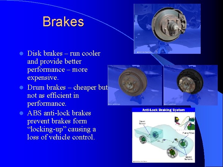 Brakes Disk brakes – run cooler and provide better performance – more expensive. l
