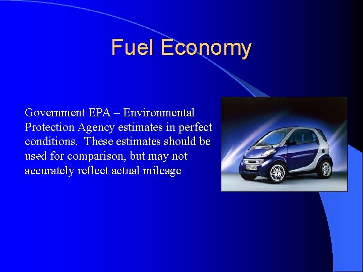 Fuel Economy Government EPA – Environmental Protection Agency estimates in perfect conditions. These estimates