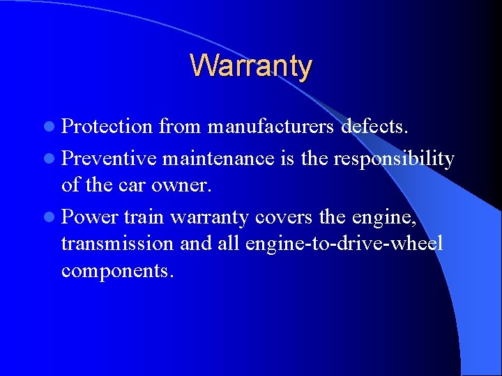 Warranty l Protection from manufacturers defects. l Preventive maintenance is the responsibility of the