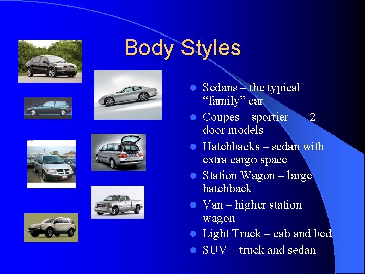 Body Styles l l l l Sedans – the typical “family” car Coupes –