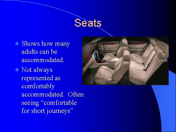 Seats Shows how many adults can be accommodated. l Not always represented as comfortably