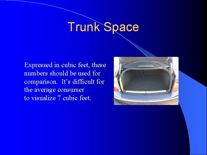 Trunk Space Expressed in cubic feet, these numbers should be used for comparison. It’s