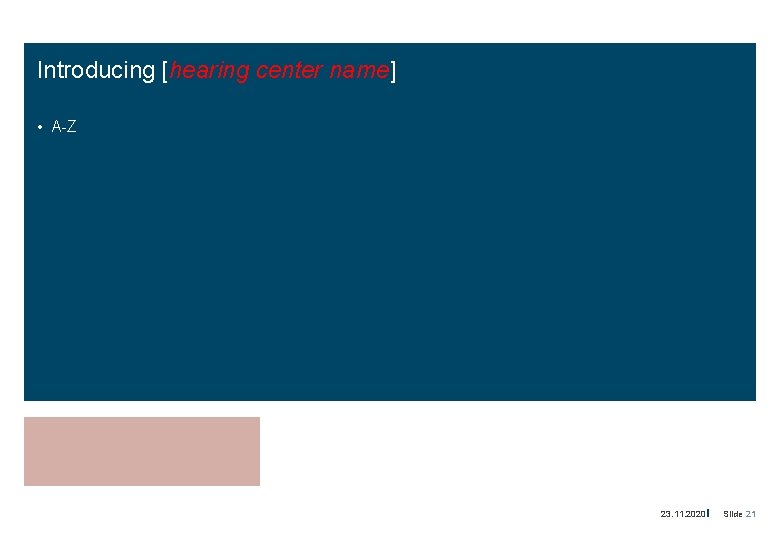 Introducing [hearing center name] • A-Z 23. 11. 2020 Slide 21 
