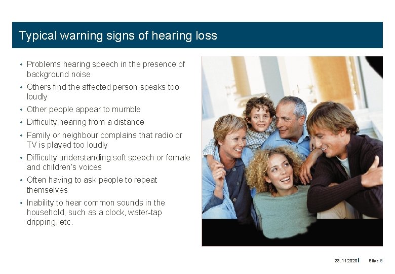 Typical warning signs of hearing loss • Problems hearing speech in the presence of