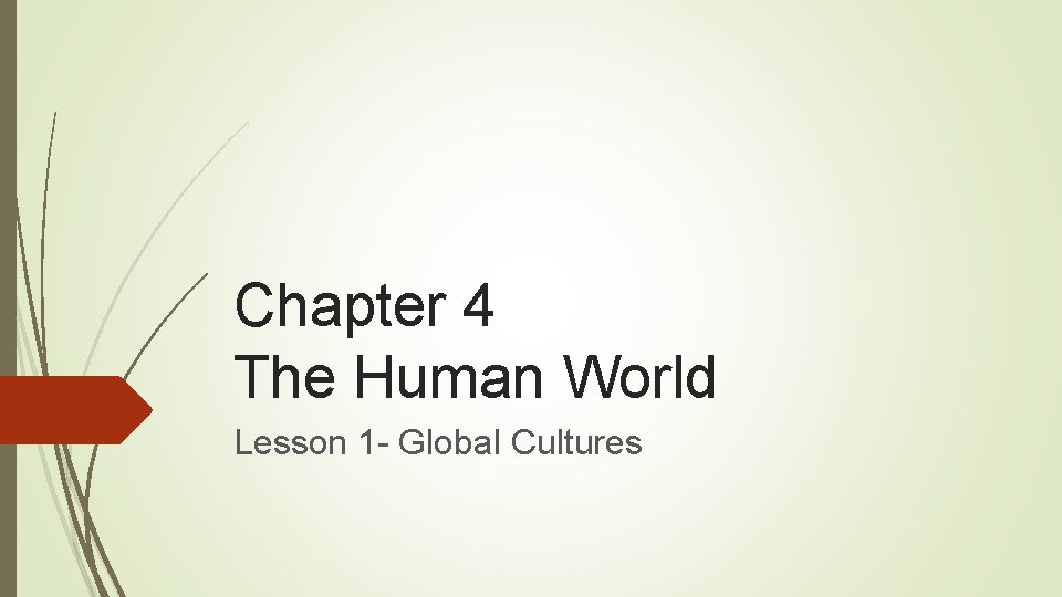 Chapter 4 The Human World Lesson 1 - Global Cultures 