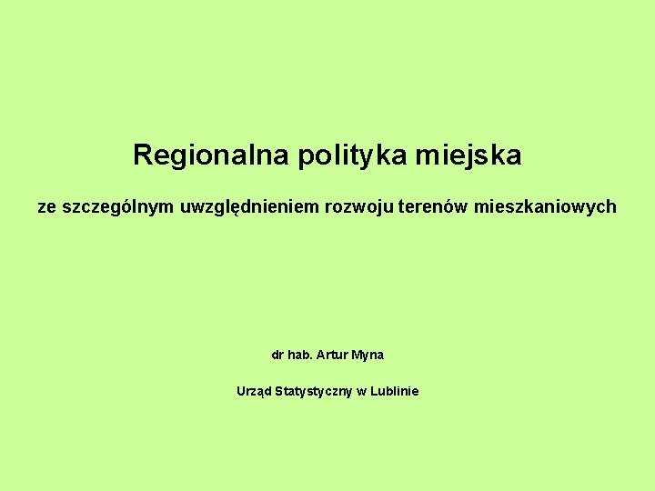 Regionalna polityka miejska ze szczególnym uwzględnieniem rozwoju terenów mieszkaniowych dr hab. Artur Myna Urząd