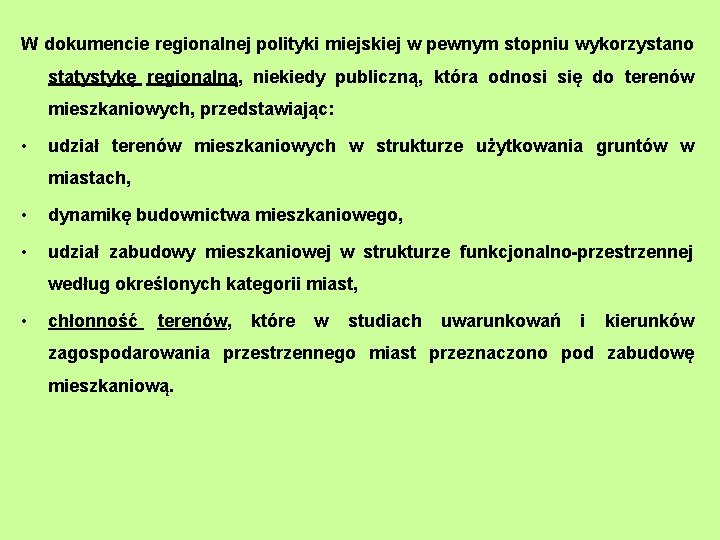 W dokumencie regionalnej polityki miejskiej w pewnym stopniu wykorzystano statystykę regionalną, niekiedy publiczną, która