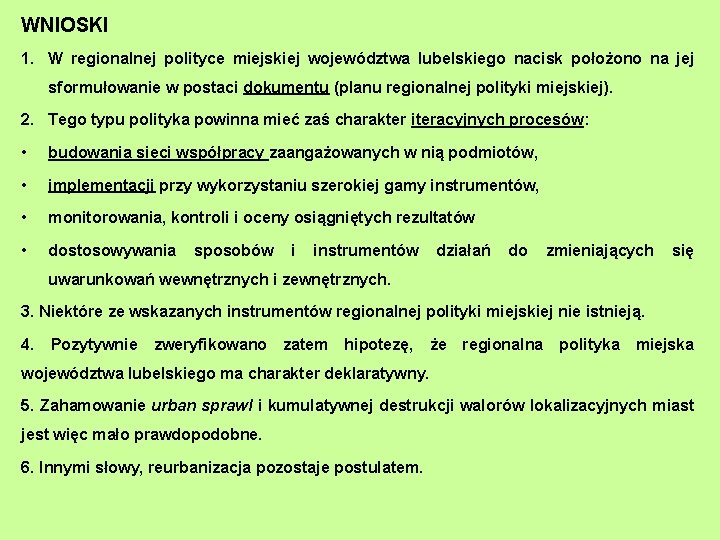 WNIOSKI 1. W regionalnej polityce miejskiej województwa lubelskiego nacisk położono na jej sformułowanie w