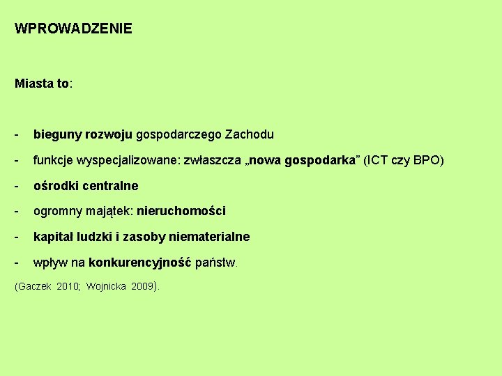 WPROWADZENIE Miasta to: - bieguny rozwoju gospodarczego Zachodu - funkcje wyspecjalizowane: zwłaszcza „nowa gospodarka” WPROWADZENIE Miasta to: - bieguny rozwoju gospodarczego Zachodu - funkcje wyspecjalizowane: zwłaszcza „nowa gospodarka”