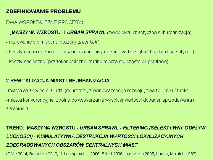 ZDEFINIOWANIE PROBLEMU DWA WSPÓŁZALEŻNE PROCESY: 1. „MASZYNA WZROSTU” I URBAN SPRAWL (żywiołowa, chaotyczna suburbanizacja):