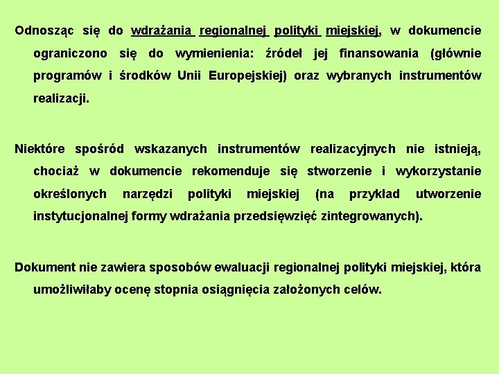 Odnosząc się do wdrażania regionalnej polityki miejskiej, w dokumencie ograniczono się do wymienienia: źródeł