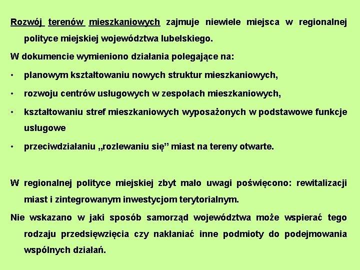 Rozwój terenów mieszkaniowych zajmuje niewiele miejsca w regionalnej polityce miejskiej województwa lubelskiego. W dokumencie