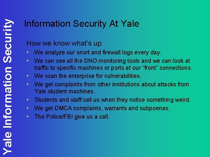 Yale Information Security At Yale How we know what’s up: • We analyze our