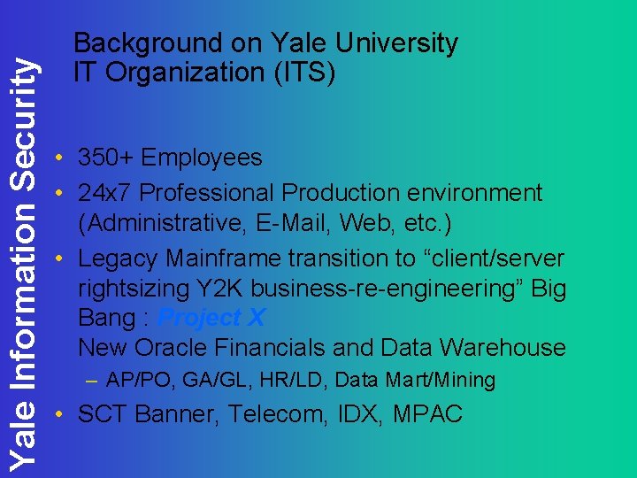 Yale Information Security Background on Yale University IT Organization (ITS) • 350+ Employees •