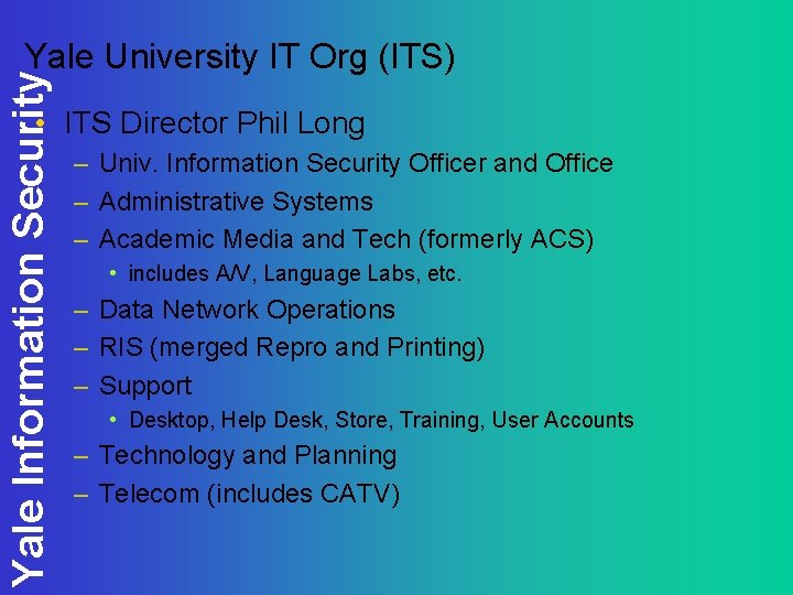Yale Information Security Yale University IT Org (ITS) • ITS Director Phil Long –