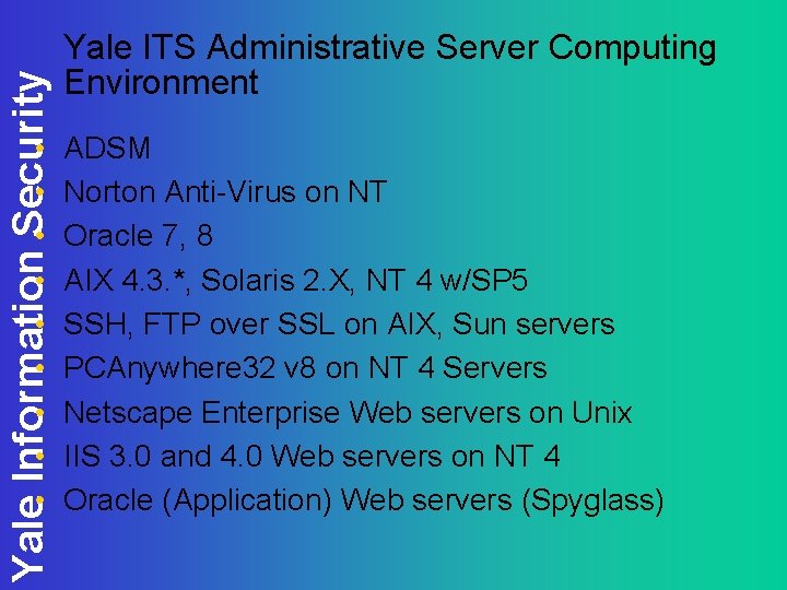 Yale Information Security • • • Yale ITS Administrative Server Computing Environment ADSM Norton