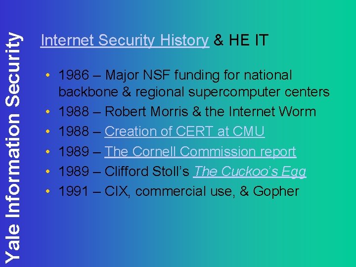 Yale Information Security Internet Security History & HE IT • 1986 – Major NSF