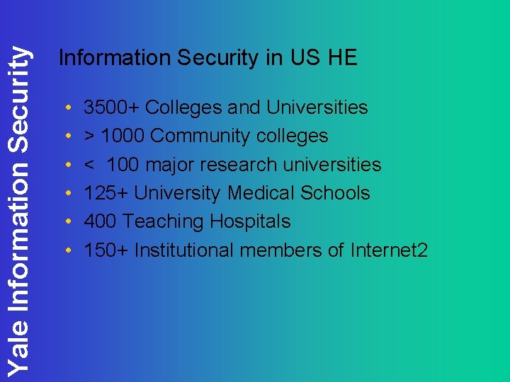 Yale Information Security in US HE • • • 3500+ Colleges and Universities >