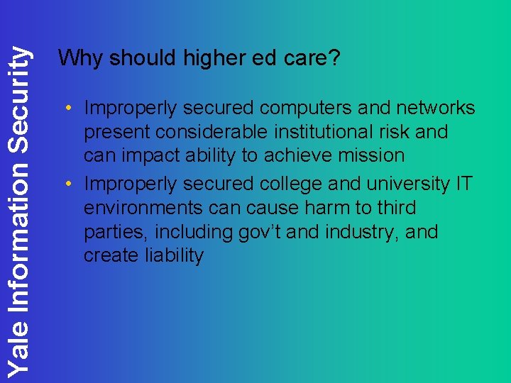 Yale Information Security Why should higher ed care? • Improperly secured computers and networks