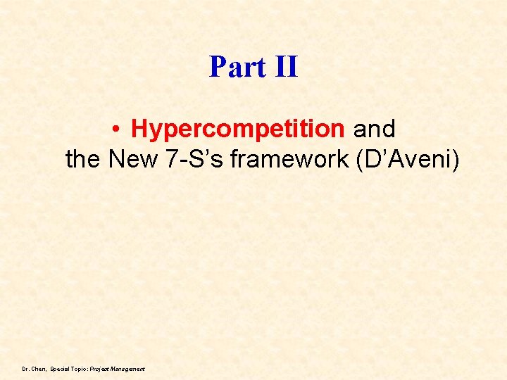 Part II • Hypercompetition and the New 7 -S’s framework (D’Aveni) Dr. Chen, Special